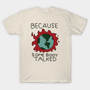 Because Somebody Talked T-Shirt